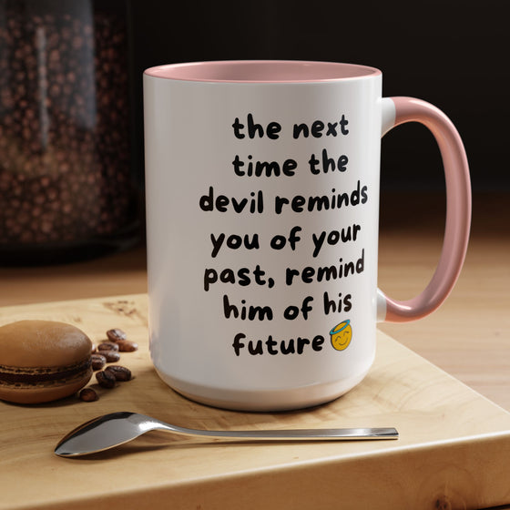 Sassy Faith Mug – “When the Devil Reminds You of Your Past, Remind Him of His Future” (15 oz)