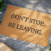 Don’t Stop. Be Leaving. – Funny Doormat