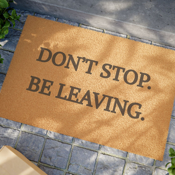 Don’t Stop. Be Leaving. – Funny Doormat