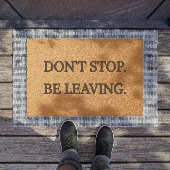 Don’t Stop. Be Leaving. – Funny Doormat