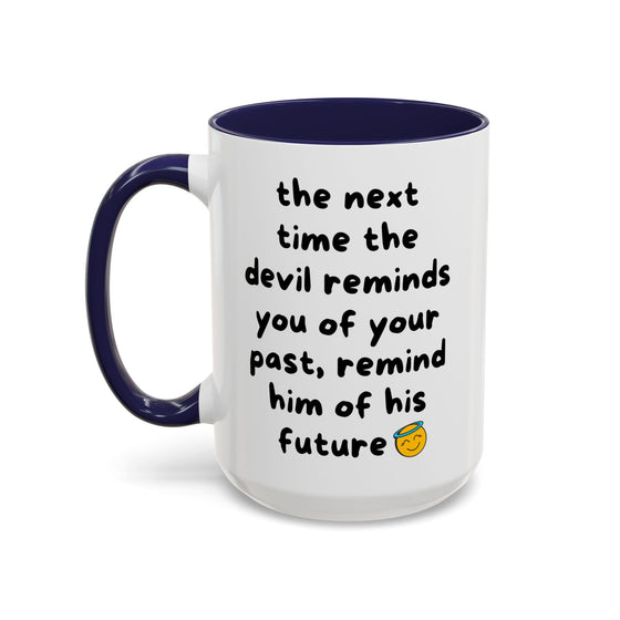Sassy Faith Mug – “When the Devil Reminds You of Your Past, Remind Him of His Future” (15 oz)