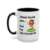 Jesus Loves You, But I’m His Favorite – Sassy Faith Mug (15 oz)