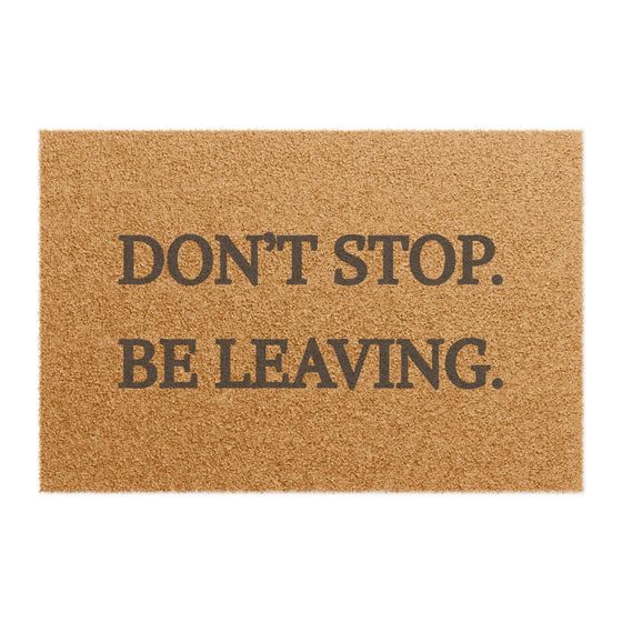 Don’t Stop. Be Leaving. – Funny Doormat